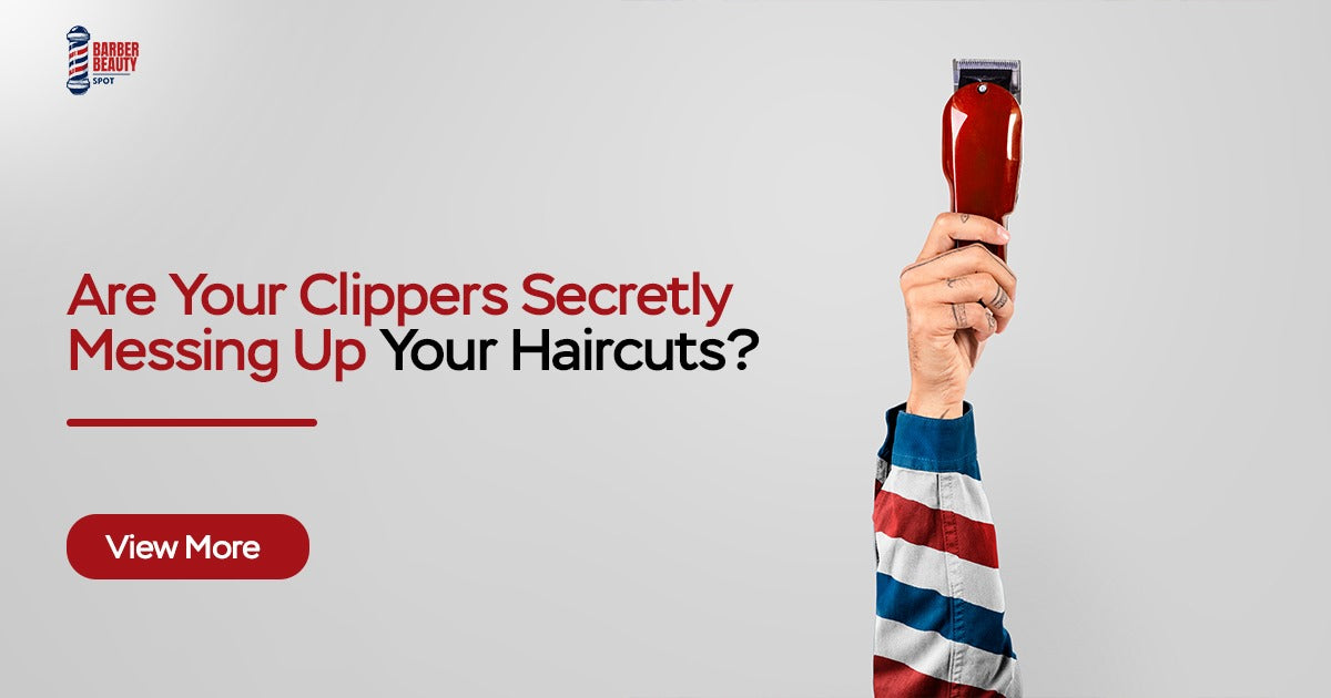 Are Your Clippers Secretly Messing Up Your Haircuts? 