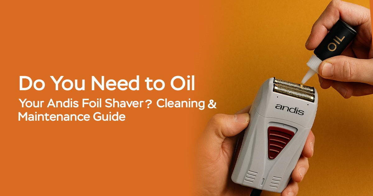 Do You Need to Oil Your Andis Foil Shaver? Cleaning & Maintenance Guide