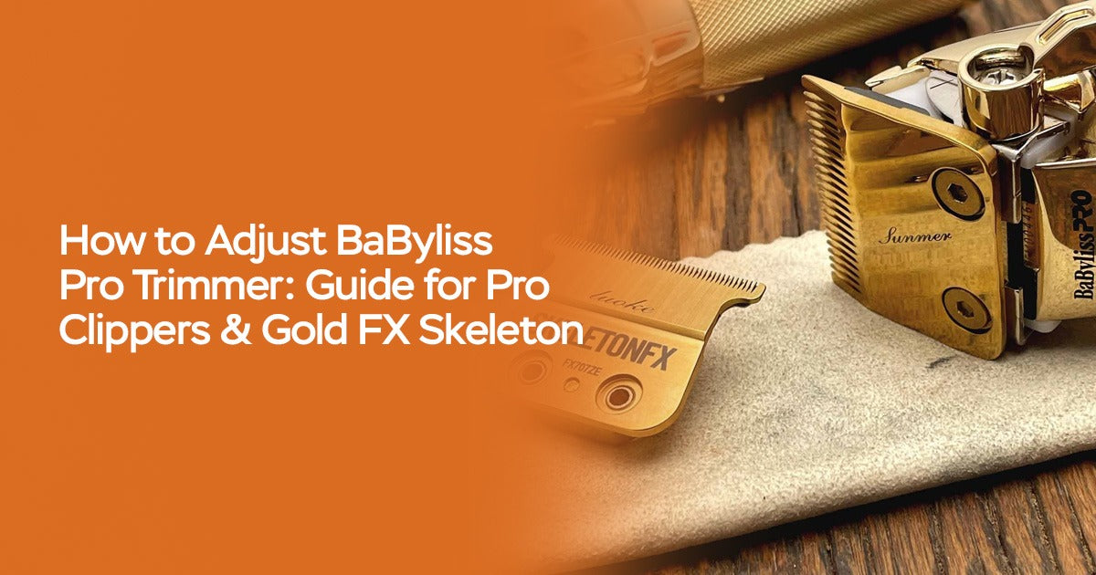How to Adjust BaByliss Pro Trimmer: Guide for Pro Clippers & Gold FX Skeleton